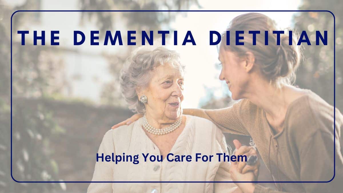 The Dementia Dietitian Title Image. The text shown is "The Dementia Dietitian: Helping You Care For Them". The text is overlaid on an image of an elderly woman and her daughter smiling at each other.